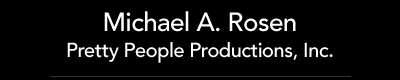 Michael A. Rosen, Pretty People Productions, Inc.